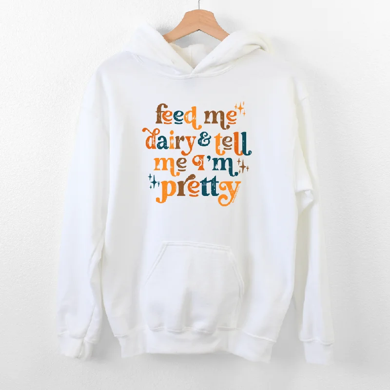 Feed Me Dairy And Tell Me I'm Pretty Hoodie (S-3XL) Unisex - Multiple Colors!